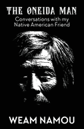 The Oneida Man: Conversations with my Native American Friend