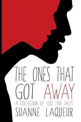 The Ones That Got Away: A Collection of Lost Fish Tales - Laqueur, Suanne