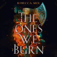 The Ones We Burn: the New York Times bestselling dark epic young adult fantasy