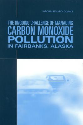 The Ongoing Challenge of Managing Carbon Monoxide Pollution in Fairbanks, Alaska - National Research Council, and Transportation Research Board, and Division on Earth and Life Studies