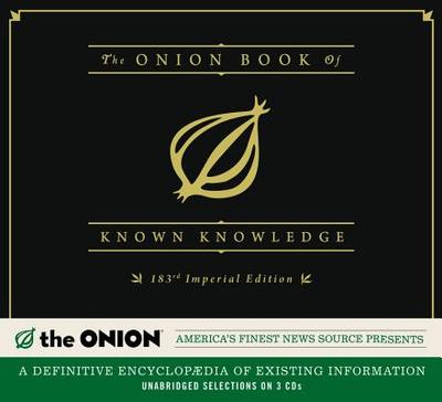 The Onion Book of Known Knowledge: A Definitive Encyclopaedia of Existing Information - Sanford, Avery (Read by), and Bunt, June (Read by), and Randazzo, Joe