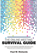 The Online Meeting Survival Guide: Learn Google Meet, Facebook Rooms, Microsoft Teams, Skype and Zoom