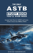 The Only ASTB Study Book You'll Ever Need: Strategic Study Plans for ASTB-E and Practice Exams to Secure Your Military Future