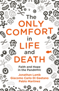 The Only Comfort in Life and Death: Faith and Hope in the Pandemic