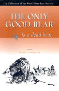 The Only Good Bear is a Dead Bear