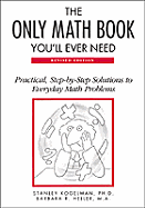 The Only Math Book You'll Ever Need: Practical, Step-By-Step Solutions to Everyday Math Problems