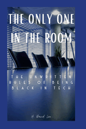 The Only One In The Room: The Unwritten Rules of Being Black In Tech