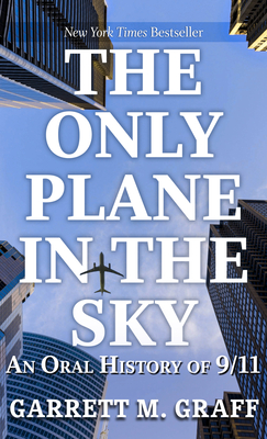 The Only Plane in the Sky: An Oral History of 9/11 - Graff, Garrett M