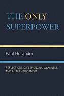 The Only Super Power: Reflections on Strength, Weakness, and Anti-Americanism