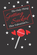 The Only Thing Getting Sucked This Valentine's...: Valentines Day Mens Gifts: Give Him What He Wants A good Laugh This Valentines!