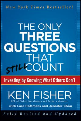 The Only Three Questions That Still Count: Investing by Knowing What Others Don't - Fisher, Kenneth L, and Chou, Jennifer, and Hoffmans, Lara W
