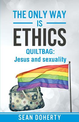 The Only Way is Ethics: Quiltbag: Jesus and Sexuality - Doherty, Sean