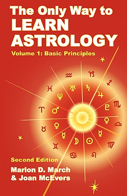 The Only Way to Learn Astrology, Volume 1, Second Edition - March, Marion D, and McEvers, Joan