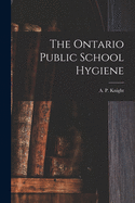 The Ontario Public School Hygiene [microform]