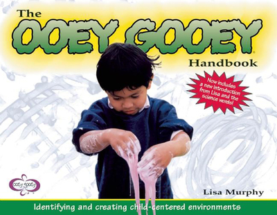 The Ooey Gooey Handbook: Identifying and Creating Child-Centered Environments - Murphy, Lisa