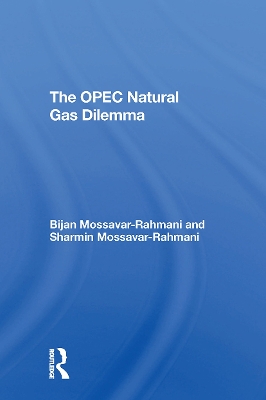 The OPEC Natural Gas Dilemma - Mossavar-Rahmani, Bijan, and Mossavar-Rahmani, Sharmin B