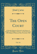 The Open Court, Vol. 16: A Monthly Magazine Devoted to the Science of Religion, the Religion of Science, and the Extension of the Religious Parliament Idea; November, 1902 (Classic Reprint)