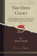 The Open Court, Vol. 19: A Monthly Magazine Devoted to the Science of Religion, the Religion of Science, and the Extension of the Religious Parliament Idea; April, 1905 (Classic Reprint)