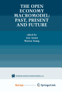 The Open Economy Macromodel: Past, Present and Future - Arnon, Arie (Editor), and Young, Warren (Editor)