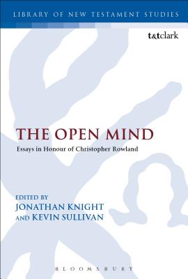 The Open Mind: Essays in Honour of Christopher Rowland - Sullivan, Kevin (Editor), and Knight, Jonathan (Editor), and Keith, Chris (Editor)