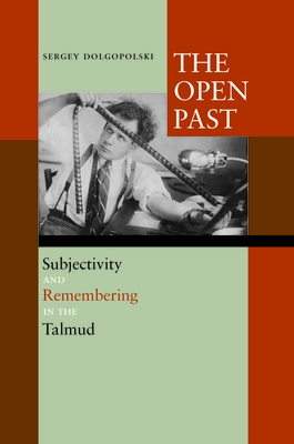 The Open Past: Subjectivity and Remembering in the Talmud - Dolgopolski, Sergey, Professor