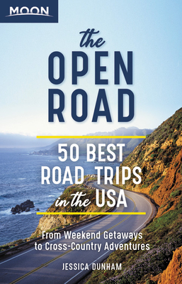The Open Road (First Edition): 50 Best Road Trips in the USA - Dunham, Jessica
