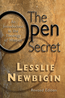 The Open Secret: An Introduction to the Theology of Mission - Newbigin, Lesslie