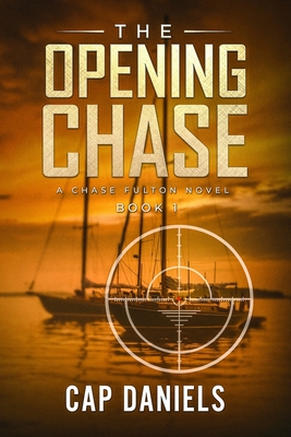 The Opening Chase: A Chase Fulton Novel - Daniels, Cap