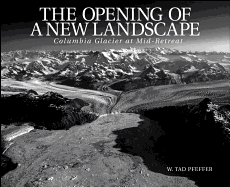 The Opening of a New Landscape: Columbia Glacier at Mid-Retreat - Pfeffer, W Tad