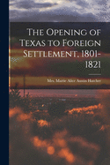 The Opening of Texas to Foreign Settlement, 1801-1821