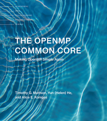 The OpenMP Common Core: Making OpenMP Simple Again - Mattson, Timothy G., and He, Yun (Helen), and Koniges, Alice E.