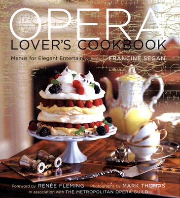 The Opera Lover's Cookbook: Menus for Elegant Entertaining - Segan, Francine