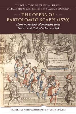 The Opera of Bartolomeo Scappi (1570): L'Arte Et Prudenza D'Un Maestro Cuoco (the Art and Craft of a Master Cook) - Scappi, Bartolomeo, and Scully, Terence (Translated by)