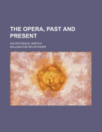 The Opera, Past and Present: An Historical Sketch