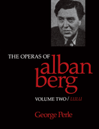 The Operas of Alban Berg, Volume II: Lulu
