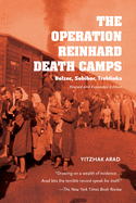 The Operation Reinhard Death Camps: Belzec, Sobibor, Treblinka