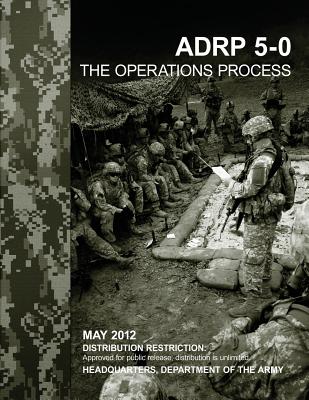 The Operations Process (ADRP 5-0) - Army, Department Of the