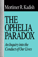 The Ophelia Paradox: An Inquiry Into the Conduct of Our Lives