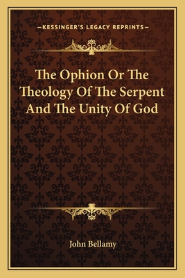 The Ophion Or The Theology Of The Serpent And The Unity Of God - Bellamy, John