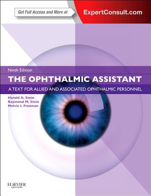 The Ophthalmic Assistant: A Text for Allied and Associated Ophthalmic Personnel: Expert Consult - Online and Print - Stein, Harold A, M.D., and Stein, Raymond M, MD, and Freeman, Melvin I, MD, Facs