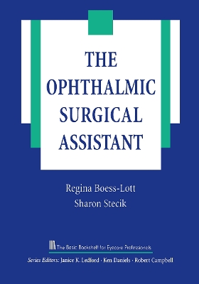 The Ophthalmic Surgical Assistant - Boess-Lott, Regina, RN, and Stecik, Sharon