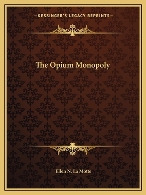 The Opium Monopoly - La Motte, Ellen N