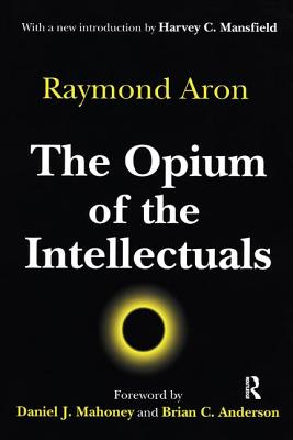 The Opium of the Intellectuals - Aron, Raymond