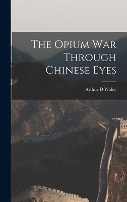The Opium War Through Chinese Eyes - Waley, Arthur D