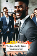 The Opportunity Code: Unlock Success with Social & Practical Skills That Shine