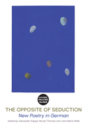 The Opposite of Seduction: New poetry in German