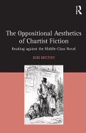 The Oppositional Aesthetics of Chartist Fiction: Reading against the Middle-Class Novel