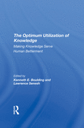 The Optimum Utilization of Knowledge: Making Knowledge Serve Human Betterment