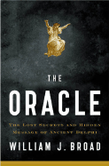 The Oracle: The Lost Secrets and Hidden Message of Ancient Delphi - Broad, William J