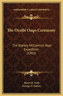 The Oraibi Oaqo Ceremony: The Stanley McCormick Hopi Expedition (1903)